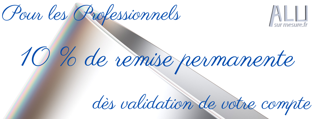 alu sur mesure remise professionnelle